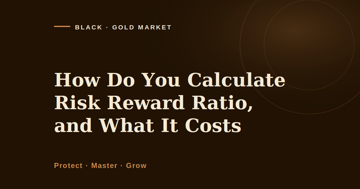 How do you calculate risk reward ratio, Black Gold Market cover image on the arithmetic behind the ratio and what it costs to hold
