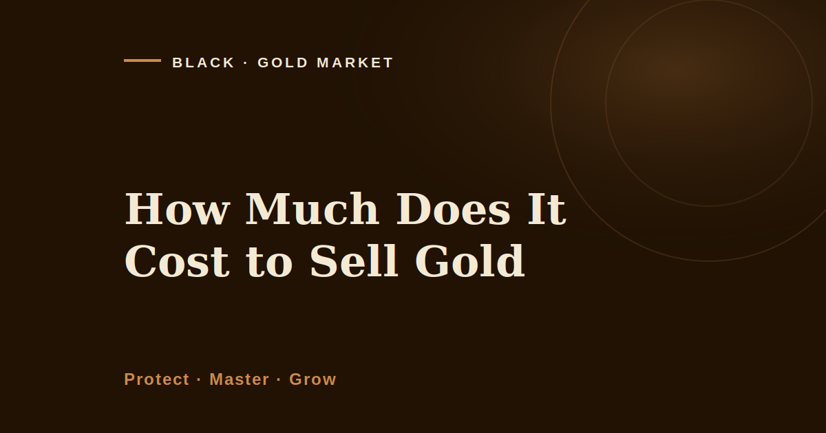 How much does it cost to sell gold, Black Gold Market cover image on the round trip cost a seller pays against the published benchmark