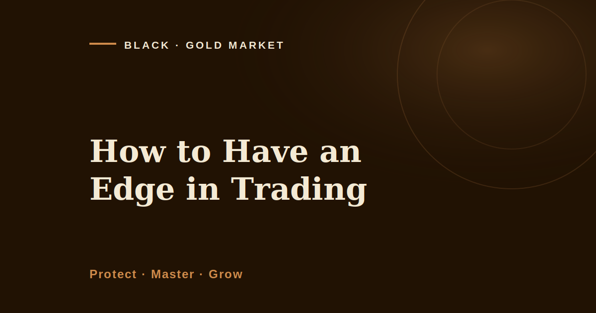 How to have an edge in trading, Black Gold Market cover image on proving an edge with evidence