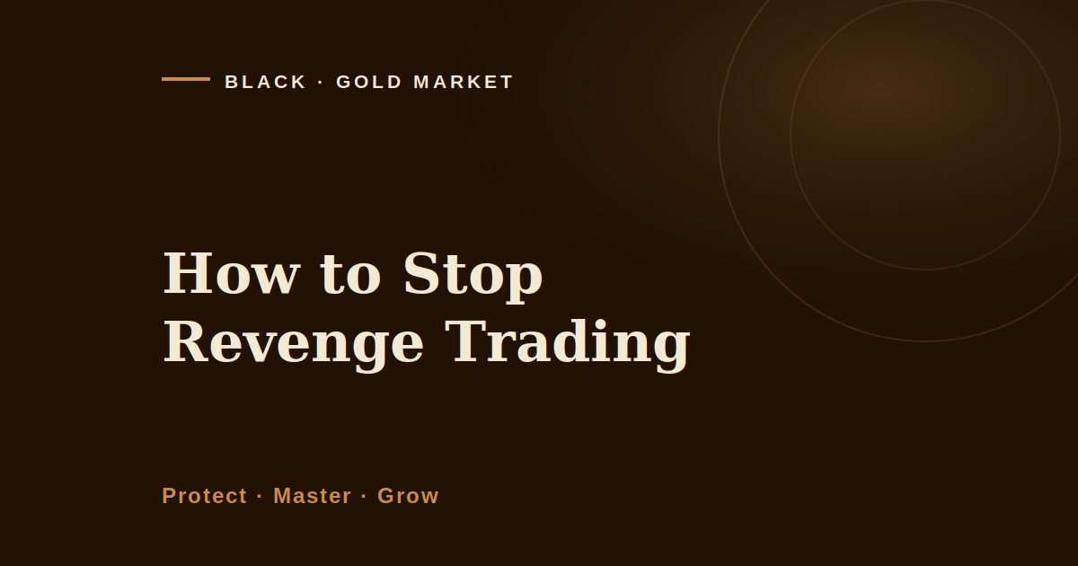 How to stop revenge trading, Black Gold Market article cover image