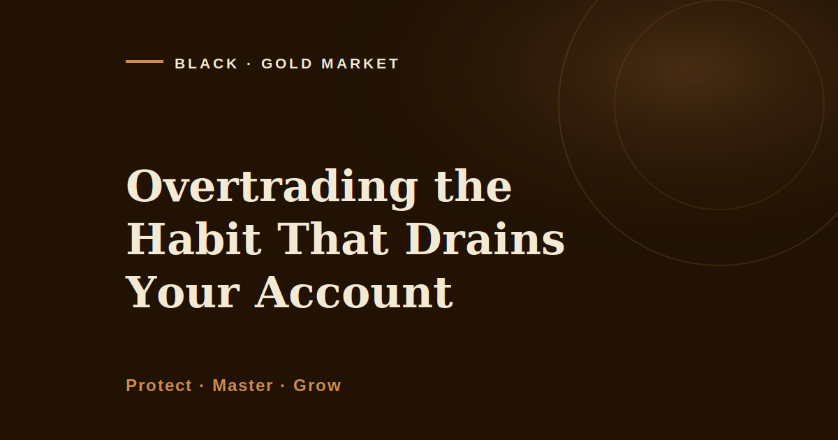 Overtrading the habit that drains your account, Black Gold Market article cover image