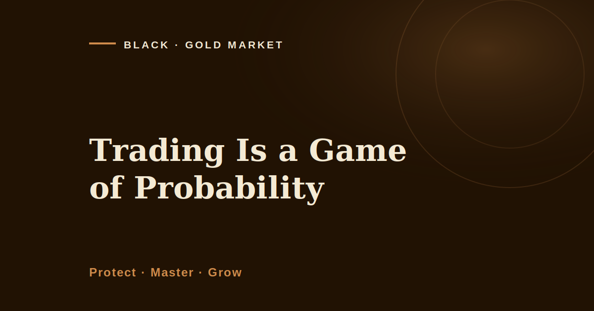 Trading is a game of probability, Black Gold Market article cover image