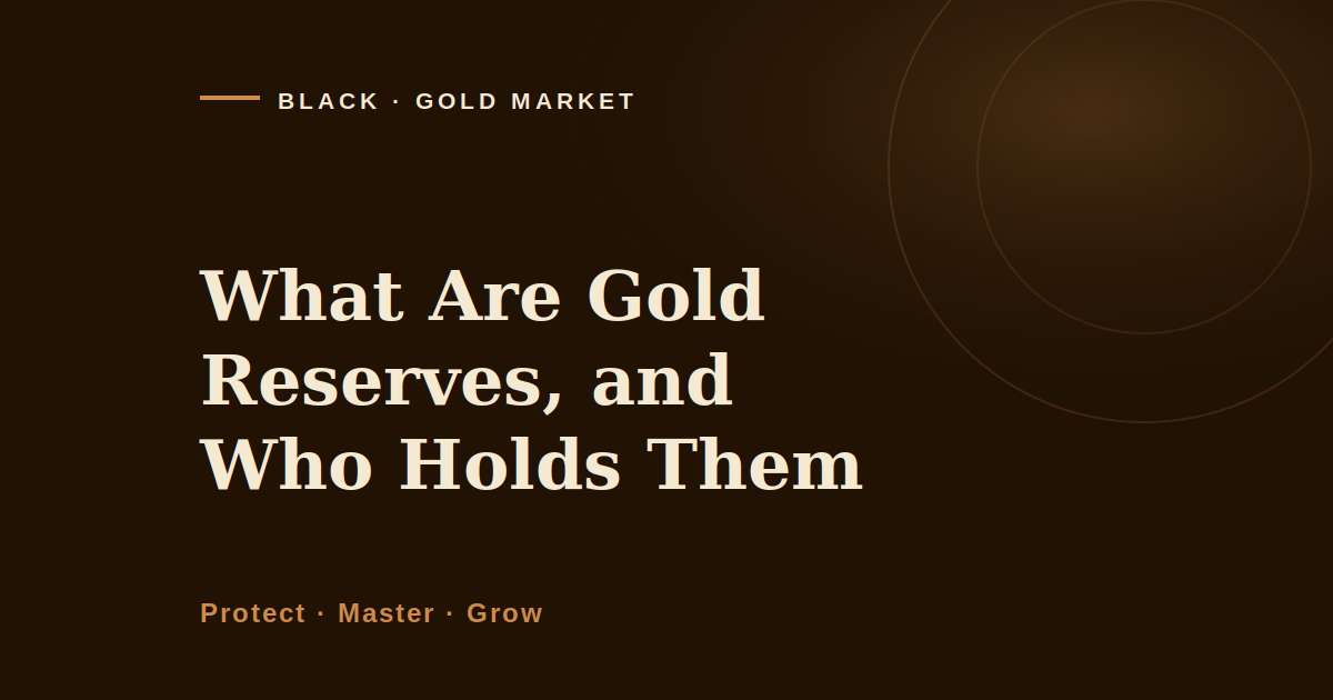 What are gold reserves, Black Gold Market cover image on official gold holdings counted in tonnes