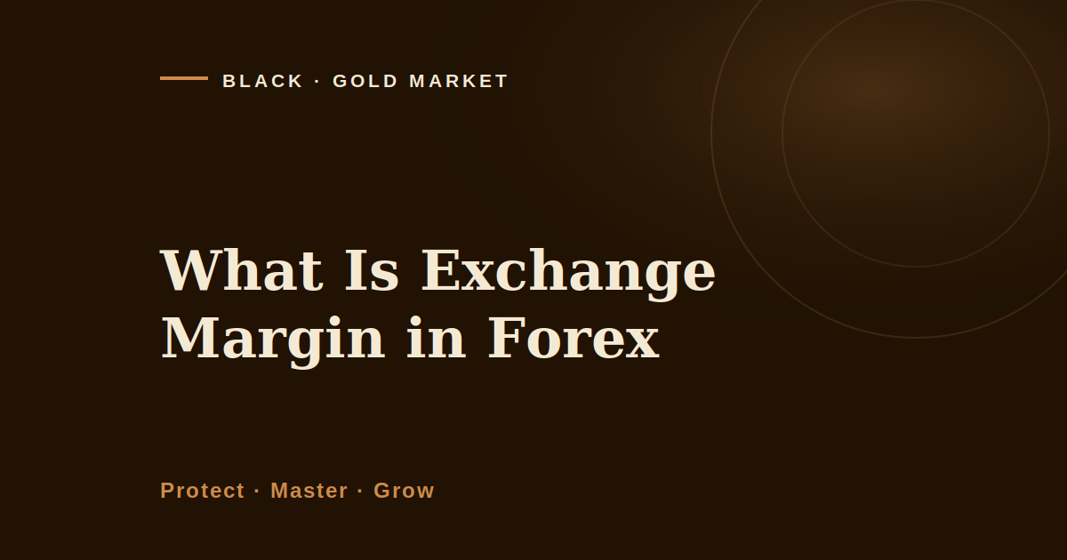 What is exchange margin in forex, Black Gold Market cover image on who sets the margin requirement on a leveraged gold position