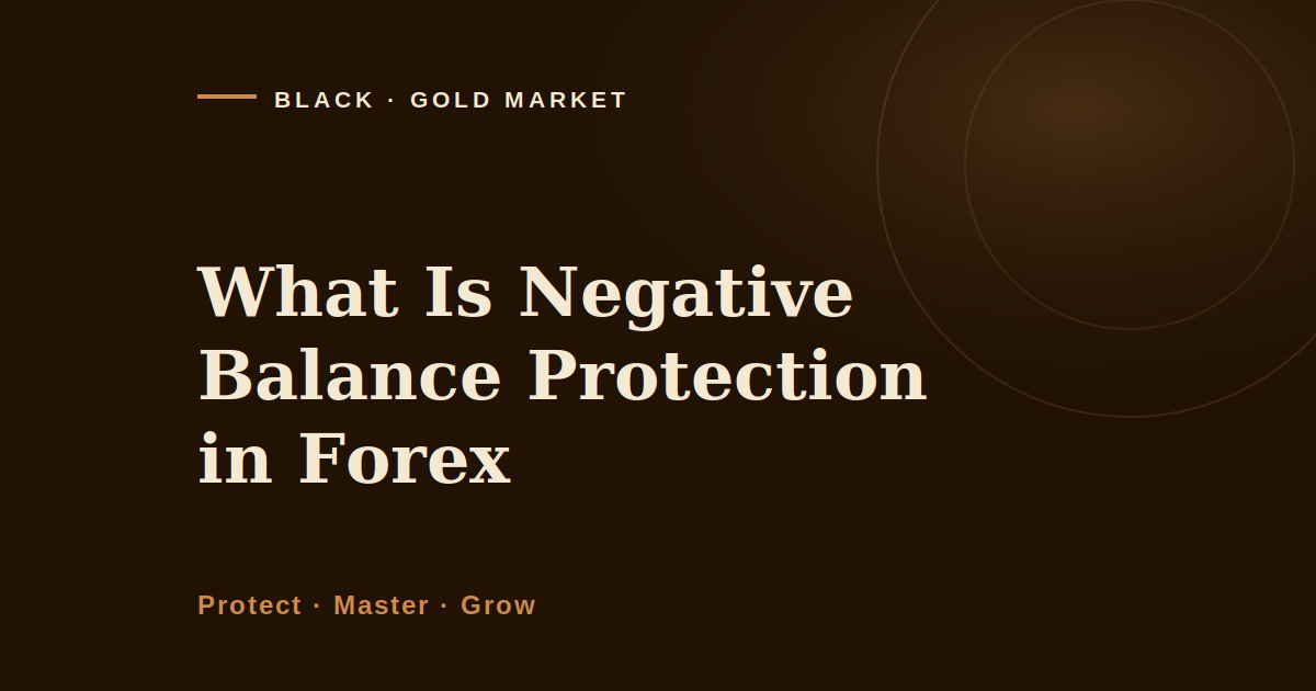 What is negative balance protection in forex, Black Gold Market cover image on the rule that stops a losing account at zero